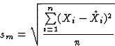 \begin{displaymath}
s_m = \sqrt{\frac{\sum\limits_{i=1}^n(X_i-\hat{X}_i)^2}{n}} \end{displaymath}