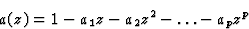 \begin{displaymath}
a(z) = 1 - a_1 z - a_2 z^2 - \ldots - a_p z^p\end{displaymath}